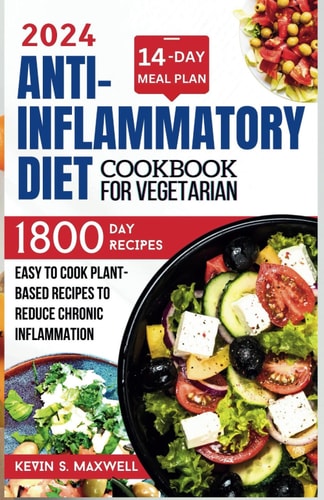 Anti-inflammatory Diet Cookbook For Vegetarian Easy To Cook Plant-based Recipes To Reduce Chronic Inflammation