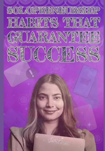 Solopreneurship Habits that Guarantee Success
