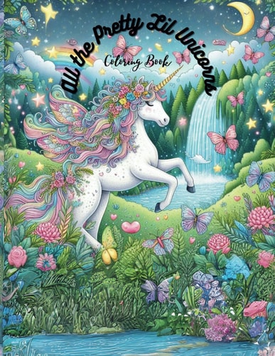 All the Pretty Lil Unicorns Coloring Book