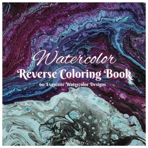 Watercolor Reverse Coloring Book An Adult Coloring Book For Stress Relief And Relaxation, You Only Need a Pen!