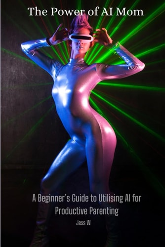The Power of AI Mom A Beginner's Guide to Utilising AI for Productive Parenting
