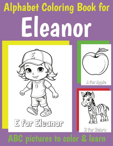 ABC Coloring Book for Eleanor Personalized Book for Eleanor with Alphabet to Color for Kids 1 2 3 4 5 6 Year Olds