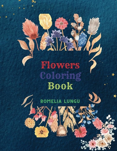 Flowers Coloring Book Relaxing Coloring Book for Adults and Young Adults with Beautiful Flower Patter, Bouquets, Decorations, Wreaths.