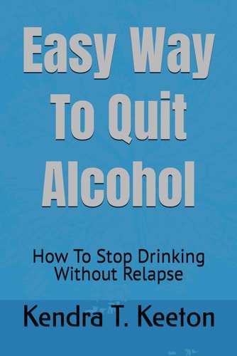 Easy Way To Quit Alcohol How To Stop Drinking Without Relapse