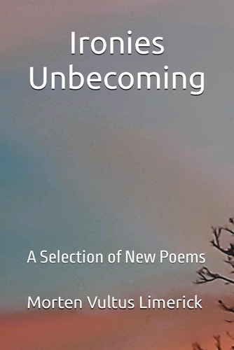 Ironies Unbecoming A Selection of New Poems