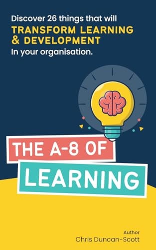 The A-8 of Learning Discover 26 Things that Will Transform Learning and Development in Your Organisation.