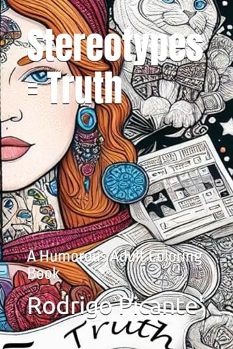 Stereotypes = Truth A Humorous Adult Coloring Book