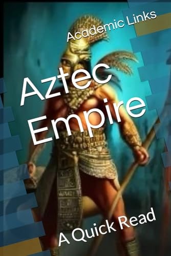 Aztec Empire A Quick Read
