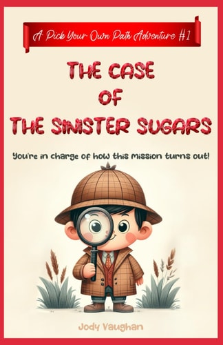 The Case of the Sinister Sugars A Pick Your Own Path Adventure