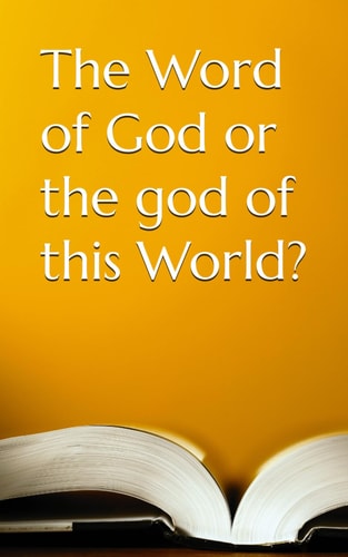 The Word of God Or the God of this World?