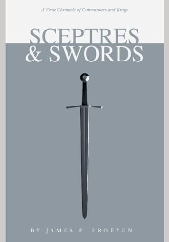 Sceptres and Swords A Verse Chronicle of Commanders and Kings