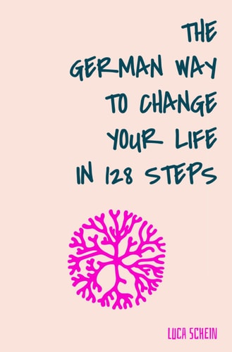 The German Way To Change Your Life in 128 Steps