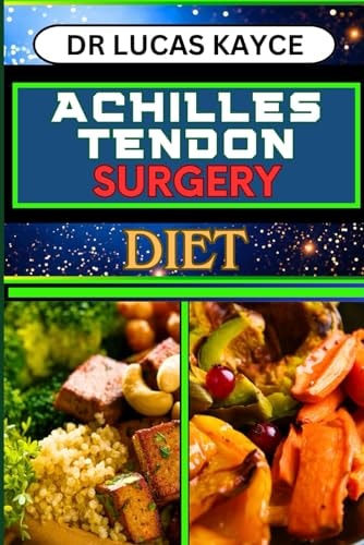 Achilles Tendon Surgery Diet Unlocking The Power Of Nutrition And Optimizing Recovery For Reclaiming Strength And Muscle Healing
