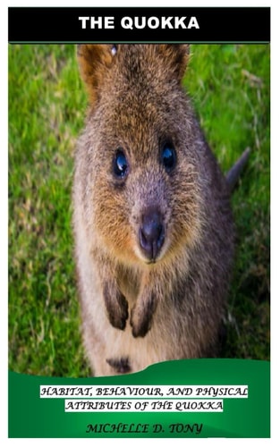 The Quokka Habitat, Behaviour, and Physical Attributes of the Quokka