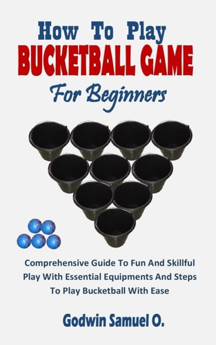 How to Play Bucketball Game for Beginners Comprehensive Guide To Fun And Skillful Play With Essential Equipments And Steps To Play Bucketball With Ease