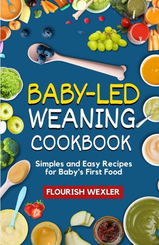 Baby - Led Weaning Cookbook Simples and Easy Recipes for Baby' S First Food