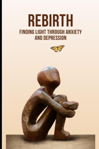 Rebirth Finding Light Through Anxiety and Depression