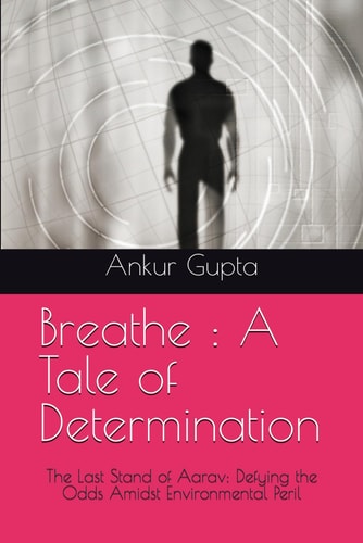 Breathe A Tale of Determination: The Last Stand of Aarav: Defying the Odds Amidst Environmental Peril