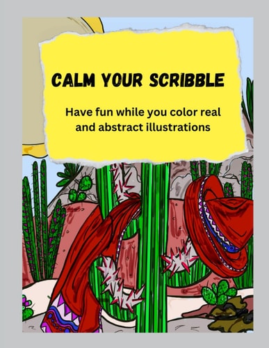Calm Your Scribble Fun Coloring for Adults and Youth to Create Abstract and Real Illustrations