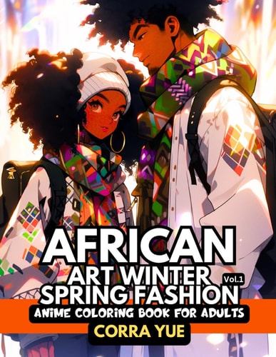African Art Winter Spring Fashion - Anime Coloring Book For Adults Vol.1 Hairstyle, Makeup & Cute Beauty Faces Of Girls, Women & Handsome Men in Seasonal Aboriginal Ethnic Outfits and Dresses For Teens, Stylists, Students, Anime Cartoon Lovers