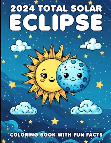 2024 Total Solar Eclipse Coloring Book With Fun Facts A Cosmic Adventure For Kids of All Ages