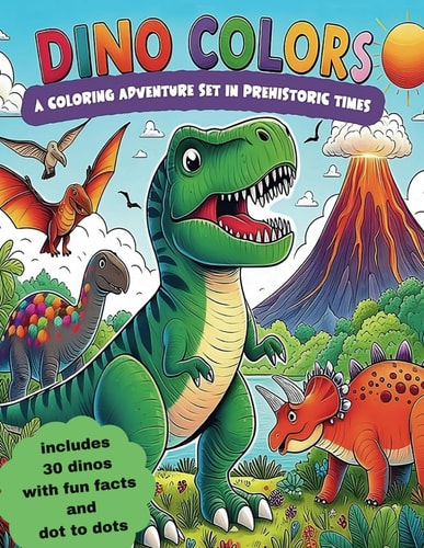 DINO COLORS A Coloring Adventure Set in Prehistoric Times Educational Coloring Pages with Prehistoric Dinosaurs with Interesting Facts for Children