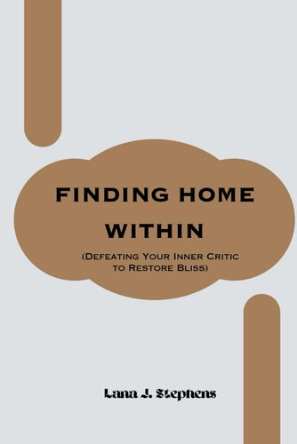 Finding Home Within (Defeating Your Inner Critic to Restore Bliss)