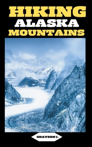 Hiking Alaska Mountains Chugach Challenges: Conquering Peaks and Valleys