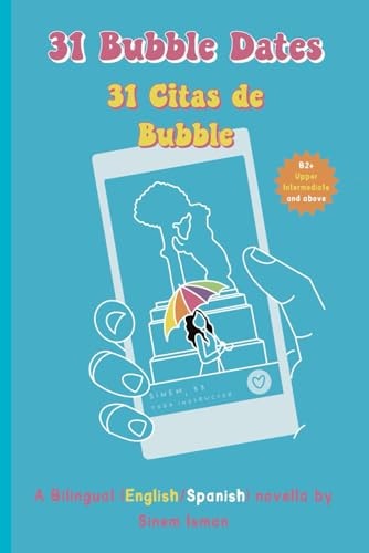 31 Bubble Dates / 31 Citas de Bubble A Bilingual (English/Spanish) Novella - Level: B2 + (Upper Intermediate and Above)