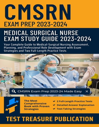 CMSRN Exam Prep 2023-2024 Your Complete Guide to Medical-Surgical Nursing Assessment, Planning, and Professional Role Development with Exam Strategies and Two Full-Length Practice Tests