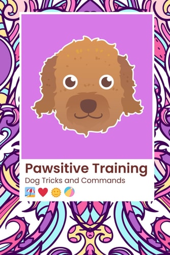 Dog Tricks The Pawsitive Training Revolution Mastering Tricks & Commands for Every Dog: From Basic Obedience to Advanced Tricks: A Journey Through Positive Reinforcement and Bond-Building Strategies