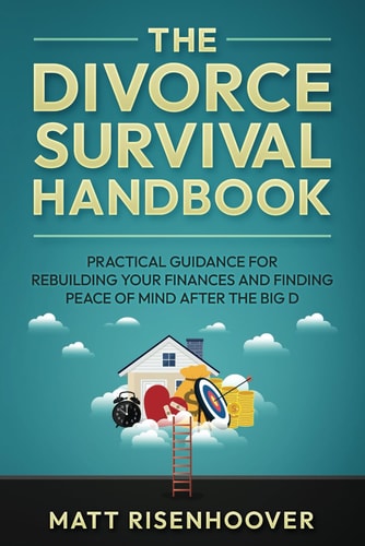 The Divorce Survival Handbook Practical Guidance for Rebuilding Your Finances and Finding Peace of Mind After the Big D