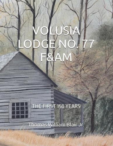 Volusia Lodge No. 77 F&am The First 150 Years