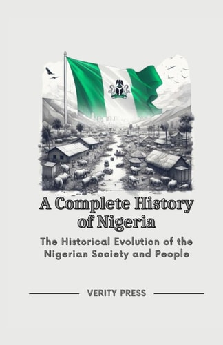 A Complete History of Nigeria The Historical Evolution of the Nigerian Society and People
