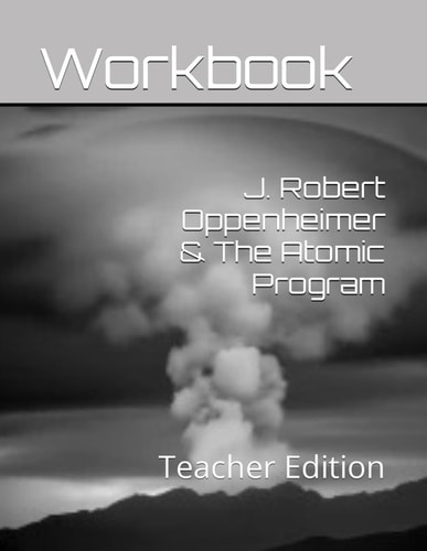 J. Robert Oppenheimer & The Atomic Program Teacher Edition