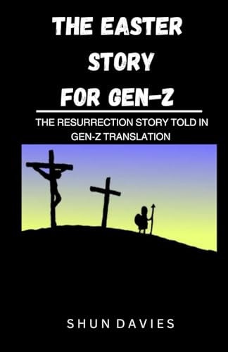 The Easter Story for Gen-Z The Resurrection Story Told in Gen - Z Translation