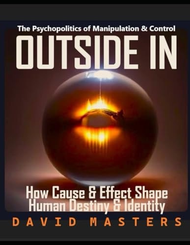 Outside In How Cause & Effect Shape Human Destiny