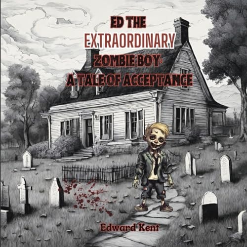 Ed the Extraordinary Zombie Boy A Tale of Acceptance