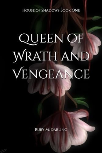 QUEEN OF WRATH AND VENGEANCE House of Shadows Book One