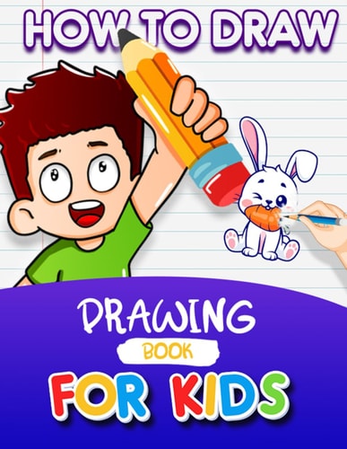 How To Draw Everything Learn to Draw Cute Stuff, Emotions, Animals, Food ... and More Coloring on Your Way Book for Kids