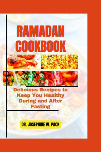 Ramadan Cookbook Delicious Recipes to Keep You Healthy During and After Fasting