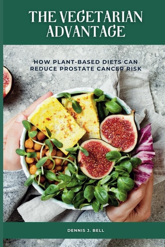 The Vegetarian Advantage How Plant-Based Diets Can Reduce Prostate Cancer Risk