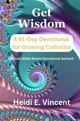 Get Wisdom A 91-Day Devotional for Growing Catholics