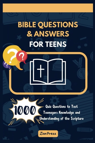 Bible Questions and Answers for Teens 1000 Quiz Questions to Test Teenagers' Knowledge and Understanding of the Scripture (For Church Or Home Use)