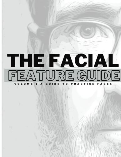 The Facial Feature Guide Volume 1 A Guide To Practice Faces