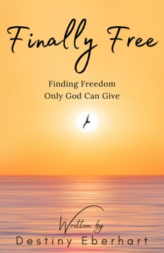 Finally Free Finding Freedom Only God Can Give
