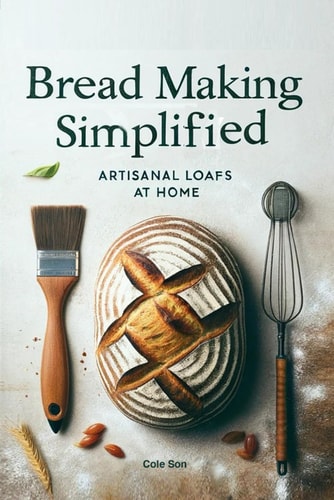 Bread Making Simplified Artisanal Loafs At Home
