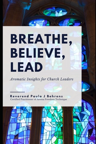 Breathe, Believe, Lead Aromatic Insights for Church Leaders