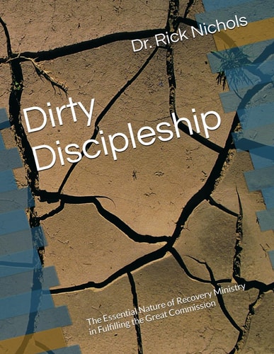 Dirty Discipleship The Essential Nature of Recovery Ministry in Fulfilling the Great Commission