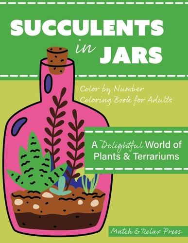Succulents in Jars! Color by Number For Adults A Delightful World of Plants & Terrariums